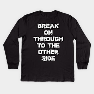 BREAK ON THROUGH TO THE OTHER SIDE Kids Long Sleeve T-Shirt